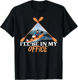 Kayaking I'Ll Be In My Office Mountain River Landscape T-Shirt