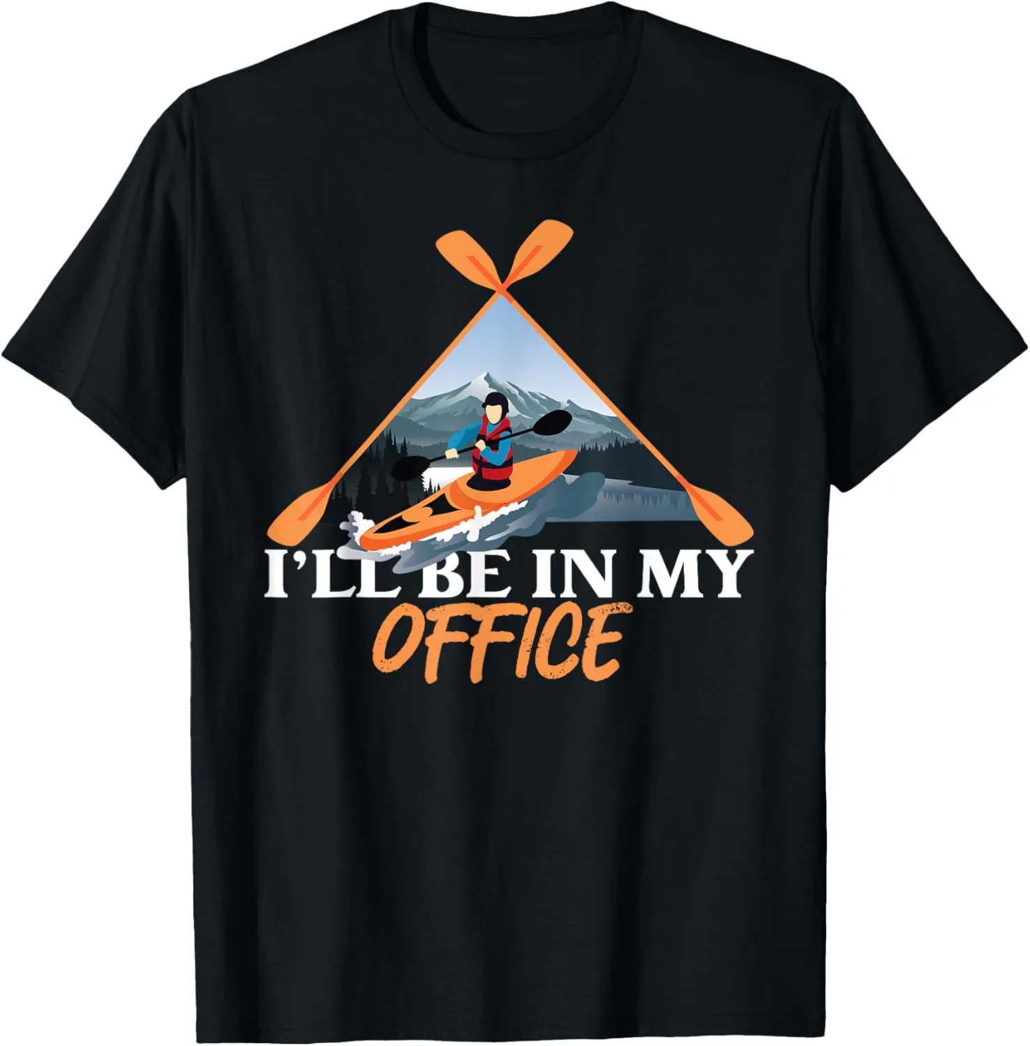 Kayaking I'Ll Be In My Office Mountain River Landscape T-Shirt